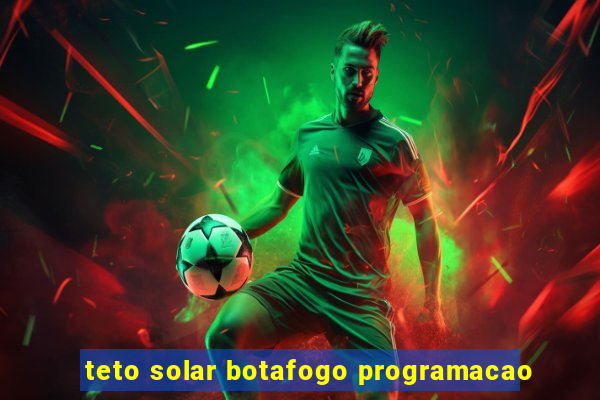 teto solar botafogo programacao